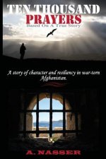 Ten Thousand Prayers: A story of character and resiliency in war-torn Afghanistan.