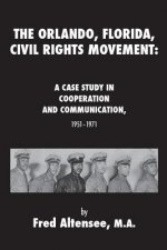 The Orlando, Florida, Civil Rights Movement: A Case Study in Cooperation and Communication, 1951-1971