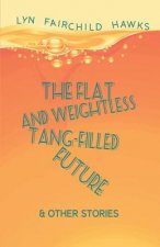 The Flat and Weightless Tang-Filled Future & Other Stories