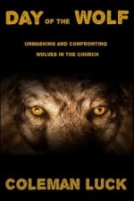Day of the Wolf: Unmasking and Confronting Wolves in the Church