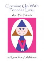 Growing Up With Princess Lizzy: And Her Friends