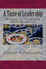 A Taste of Leadership(TM): Thoughts On Leadership, Coaching, and Life
