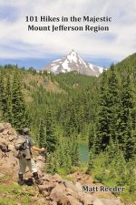 101 Hikes in the Majestic Mount Jefferson Region