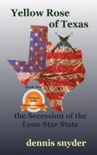Yellow Rose of Texas: The Secession of the Lone Star State
