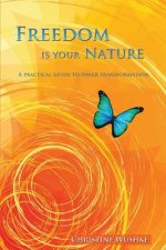 Freedom Is Your Nature: A Practical Guide to Inner Transformation