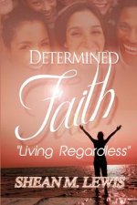 Determined Faith: Living Regardless