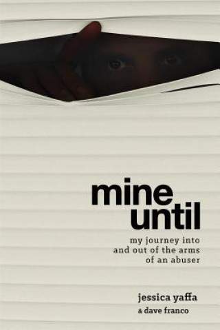 Mine Until: My Journey Into and Out of the Arms of an Abuser