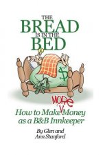 The Bread Is In The Bed: How to make (more) money as a B&B or Guest House Innkeeper