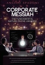 Corporate Messiah: The Fundamental Nature of the Universe