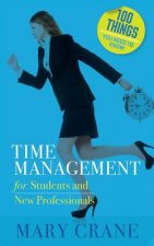 100 Things You Need to Know: Time Management: for Students and New Professionals