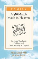 Family - A MisMatch Made In Heaven: Surviving True Love, Children, and Other Blessings In Disguise