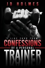I Like Your Form: Confessions of a Personal Trainer