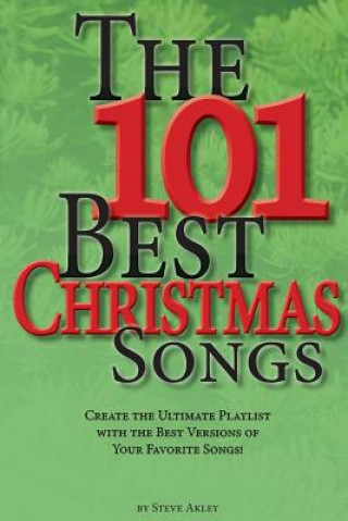 The 101 Best Christmas Songs: Create the Ultimate Playlist with the Best Versions of your Favorite Songs!