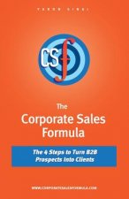 The Corporate Sales Formula: The 4 Steps to Turn B2B Prospects Into Clients