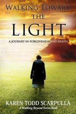Walking Toward the Light: A Journey in Forgiveness and Death