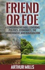 Friend or Foe: A Fable Covering Politics, Economics, the Environment, and Immigration