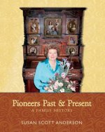 Pioneers Past and Present: A Family History