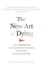The New Art of Dying: How to personalize the most important decisions for yourself and your loved ones