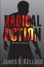 Radical Action: A Colt Kelley Thriller
