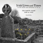 Irish Lives and Times - The Famine Years - 1845 to 1852