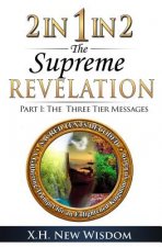 2 IN 1 IN 2 The Supreme Revelation: Part I - The Three Tier Messages