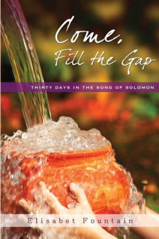 Come, Fill the Gap: 30 Days in the Song of Solomon