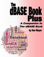 The dBASE Book Plus: A Companion to The dBASE Book