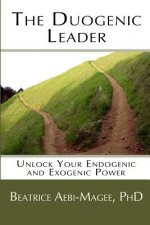 The Duogenic Leader: Unlock Your Endogenic and Exogenic Power