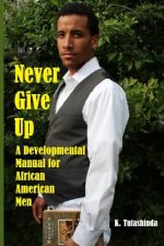 Never Give Up: A Developmental Manual for African American Men