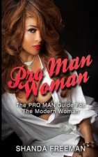 Pro Man Woman: The Pro Man Guide For The Modern Woman