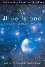 The Blue Island: and Other Spiritualist Writings