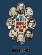 The Reason Lincoln Had to Die: Large Print Edition