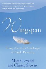 Wingspan: Rising Above the Challenges of Single Parenting: Inspirational stories from single parents like Anne Lamott, the paren