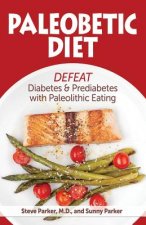 Paleobetic Diet: Defeat Diabetes and Prediabetes With Paleolithic Eating