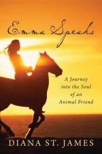 Emma Speaks: A Journey into the Soul of an Animal Friend
