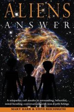 Aliens Answer: A telepathic call results in astounding, beautiful, mind-bending conversations with non-Earth beings