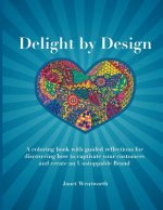 Delight by Design: A coloring book with guided reflections for discovering how to captivate your customers and create an Unstoppable Bran