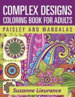 Complex Designs - Paisley and Mandalas: A Coloring Book for Adults