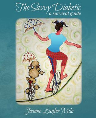 The Savvy Diabetic: A Survival Guide