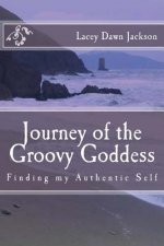 Journey of the Groovy Goddess: Finding my Authentic Self