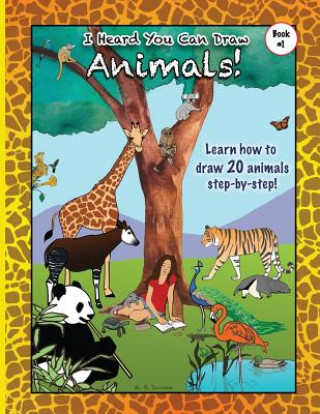 I Heard You Can Draw Animals!: A Step-by-Step Drawing Guide