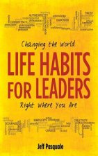 Life Habits for Leaders: Changing the World Right Where You Are