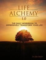 Life Alchemy 1.0: The Daily Workbook to Impressively Transform Your Life