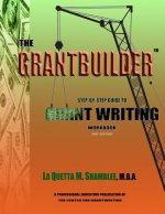 The Grantbuilder: Step By Step Guide to Grant Writing 2nd Edition