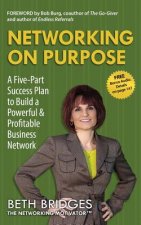 Networking on Purpose: A Five-Part Success Plan to Build a Powerful and Profitable Business Network