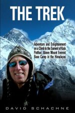 The Trek: Adventure and Enlightenment on a Climb to the Summit of Kala Patthar, Above Mount Everest Base Camp in the Himalayas