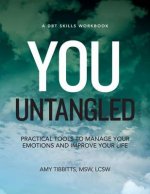 You Untangled: A Dbt Workbook: Practical Tools to Manage Your Emotions and Improve Your Life