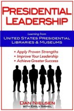 Presidential Leadership: Learning from United States Presidential Libraries & Museums