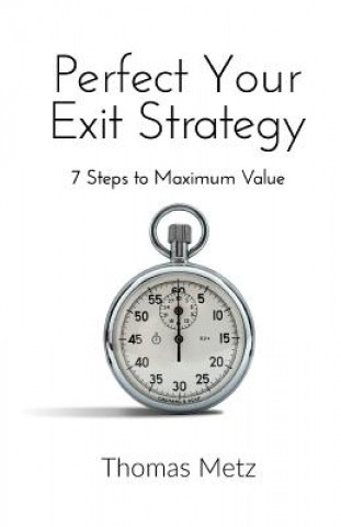 Perfect Your Exit Strategy: 7 Steps to Maximum Value