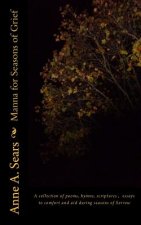 Manna for Seasons of Grief: A collection of poems, hymns, scriptures, essays to comfort and aid during seasons of Sorrow